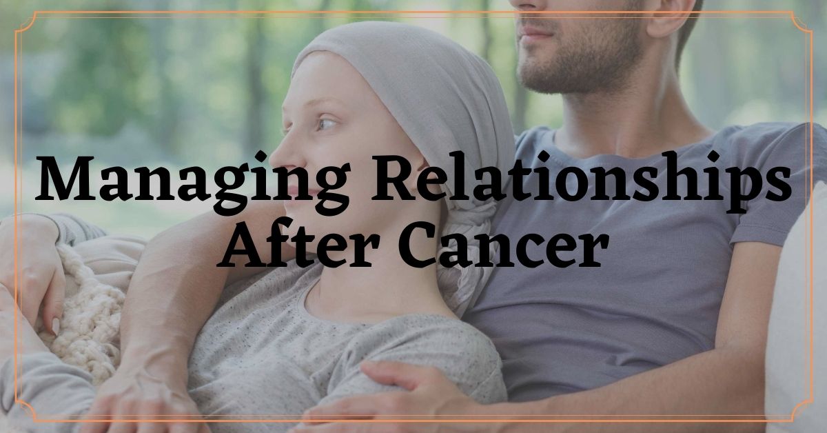 Managing Relationships After Cancer - Journey Forward
